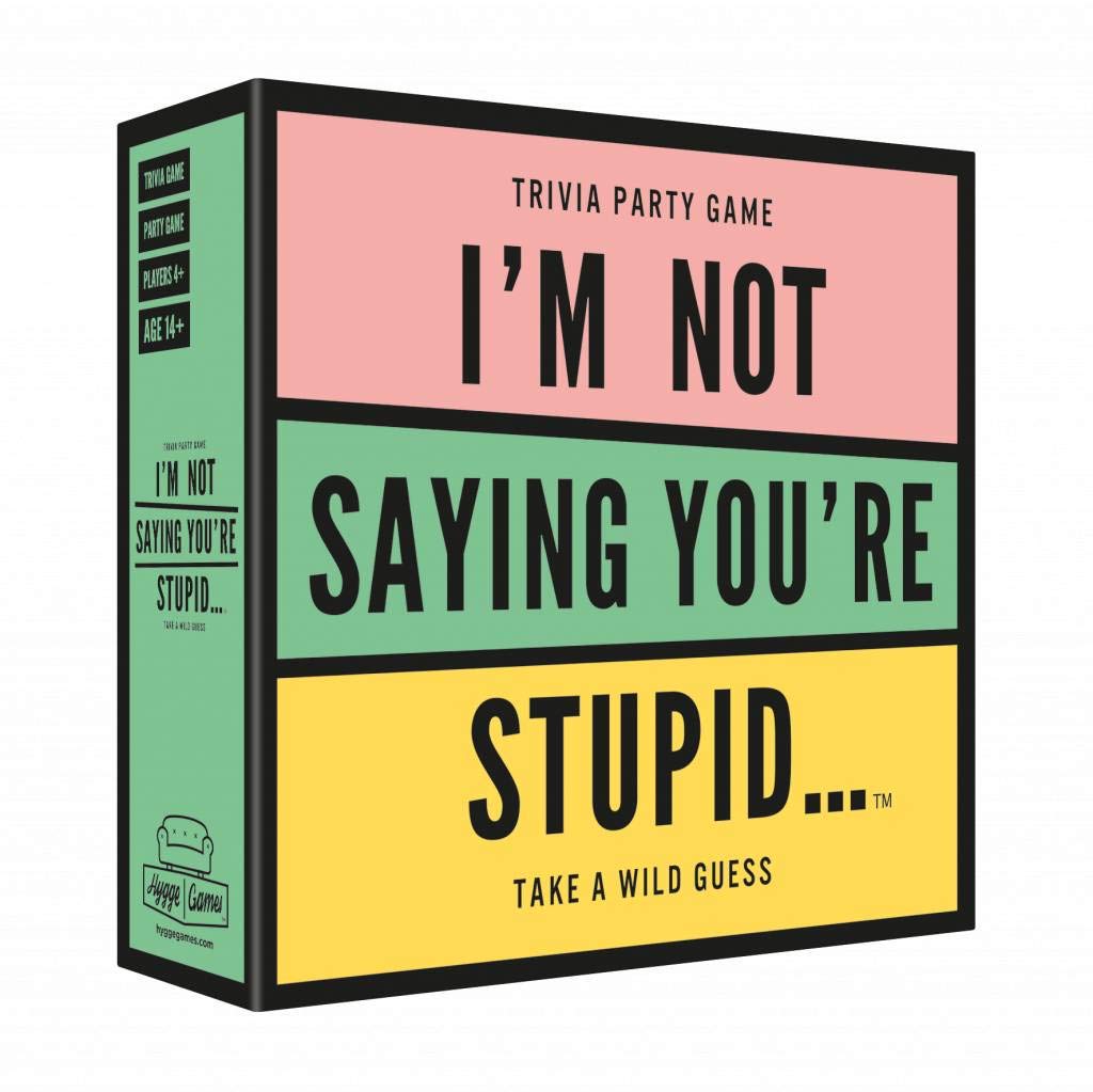 I'm Not Saying You're Stupid
