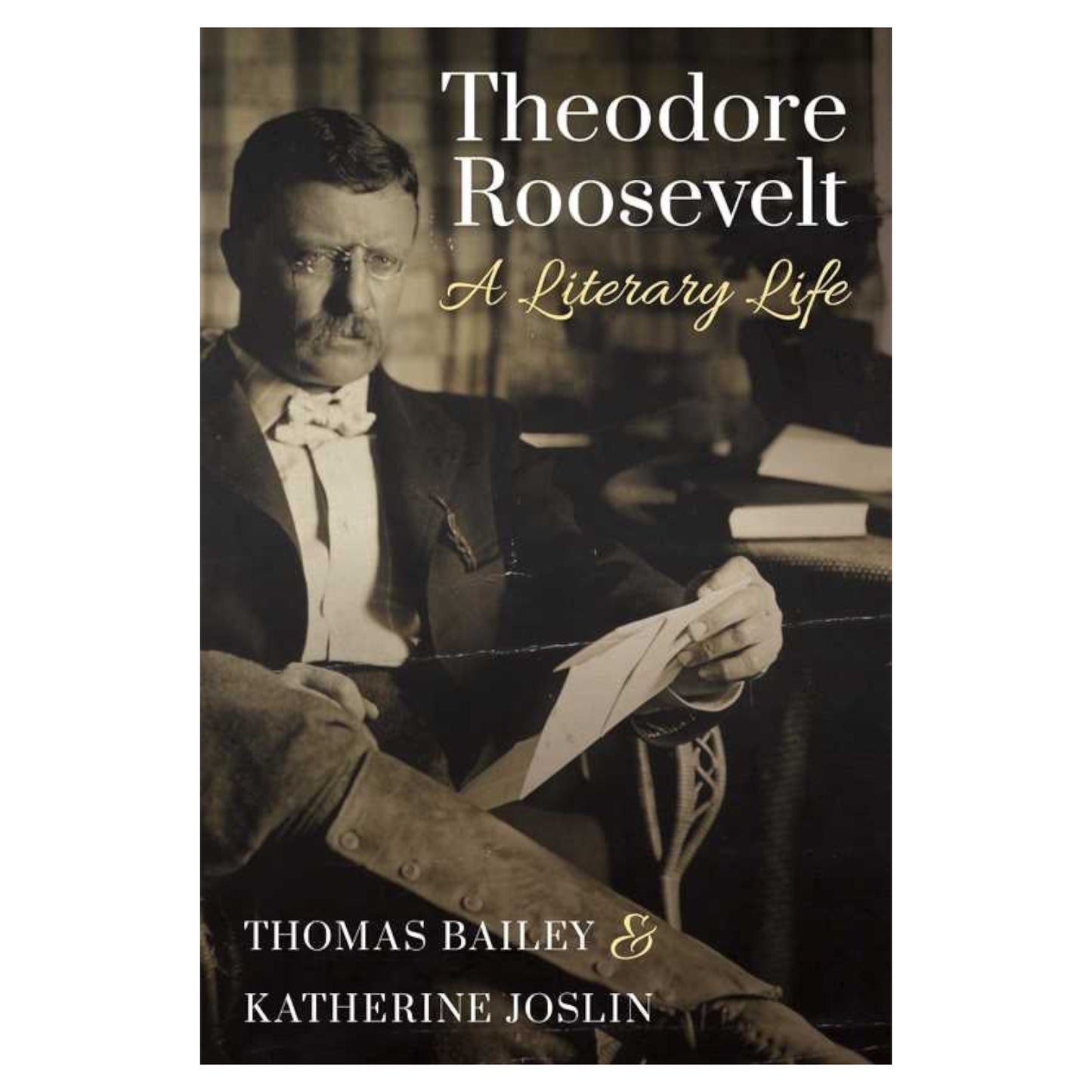 Theodore Roosevelt: A Literary Life